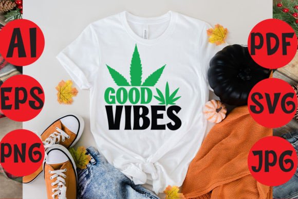 Good Vibes and Weed Typography T-Shirt Designs