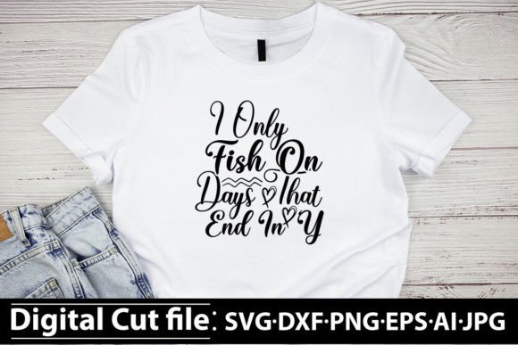 I Only Fish on Days That End in Y SVG: A Versatile Digital Design for Crafters and Creators